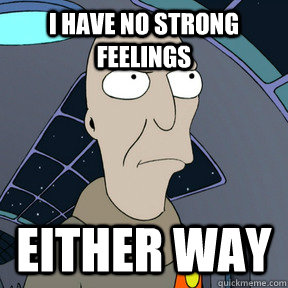 I have no strong feelings either way - I have no strong feelings either way  Neutral