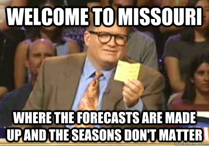 welcome to missouri where the forecasts are made up and the seasons don't matter  Whose Line Is It Anyway Meme