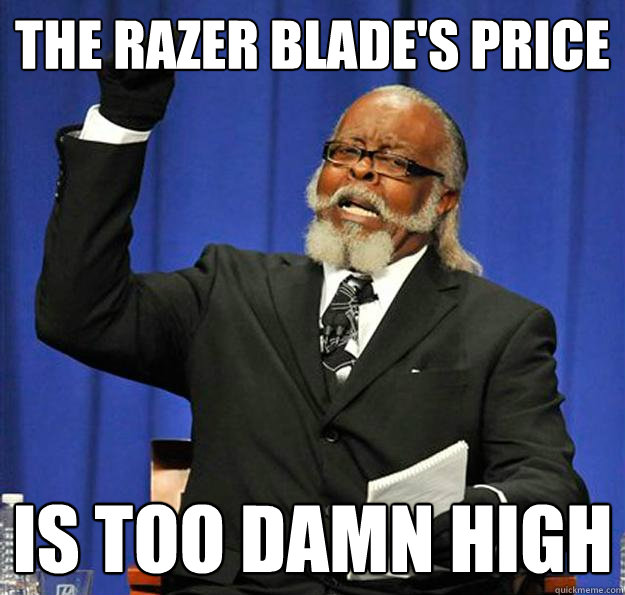 The Razer Blade's Price Is too damn high  Jimmy McMillan