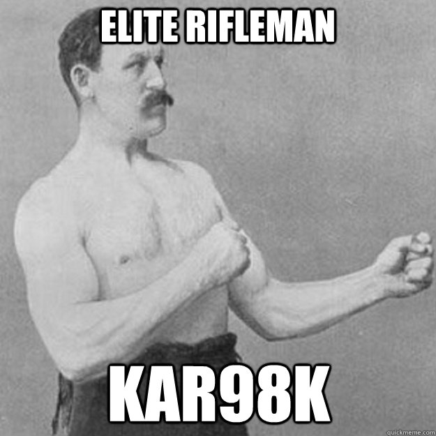 Elite Rifleman Kar98k - Elite Rifleman Kar98k  overly manly man