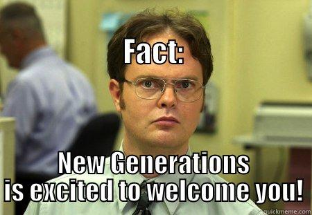 Welcome to the team! -                                             FACT: NEW GENERATIONS IS EXCITED TO WELCOME YOU! Schrute
