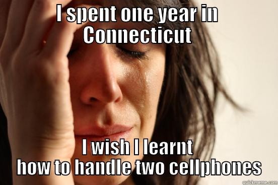 I SPENT ONE YEAR IN CONNECTICUT I WISH I LEARNT  HOW TO HANDLE TWO CELLPHONES First World Problems