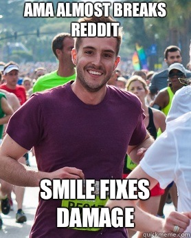 AMA almost breaks Reddit Smile fixes damage  Ridiculously photogenic guy