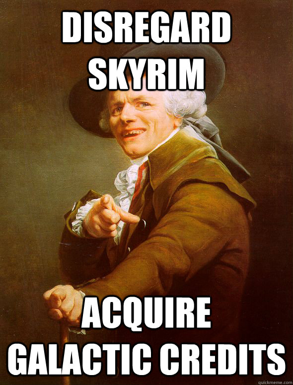 Disregard skyrim acquire galactic credits  Joseph Ducreux
