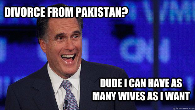 Divorce From Pakistan? Dude I can have as many wives as I want - Divorce From Pakistan? Dude I can have as many wives as I want  Laughing Romney