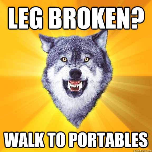 leg broken? walk to portables  Courage Wolf