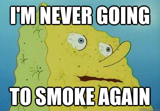 I'm never going  to smoke again - I'm never going  to smoke again  Dryed up spongebob