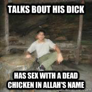 talks bout his dick has sex with a dead chicken in allah's name  