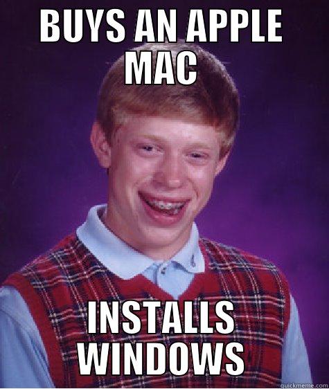 BUYS AN APPLE MAC INSTALLS WINDOWS Bad Luck Brian