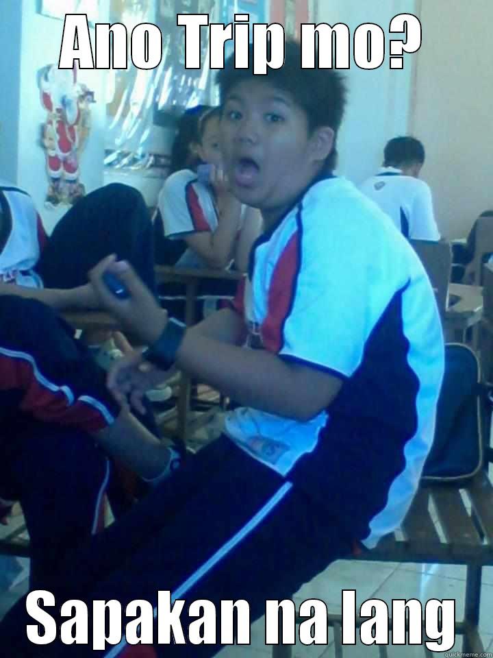 ANO TRIP MO? SAPAKAN NA LANG Misc