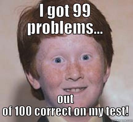 I GOT 99 PROBLEMS... OUT OF 100 CORRECT ON MY TEST! Over Confident Ginger