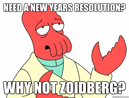 Need a new years resolution? Why not Zoidberg?  Zoidberg