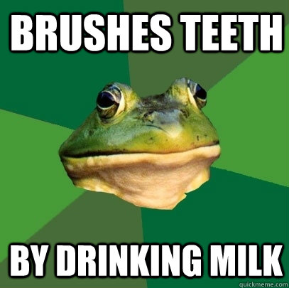 Brushes teeth by drinking milk  Foul Bachelor Frog