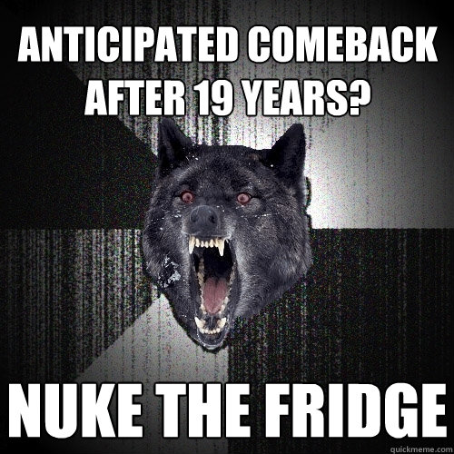 Anticipated comeback after 19 years? nuke the fridge  Insanity Wolf