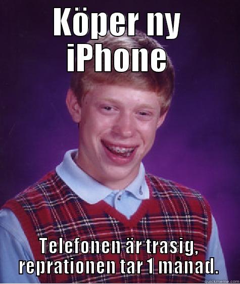 KÖPER NY IPHONE TELEFONEN ÄR TRASIG, REPRATIONEN TAR 1 MÅNAD. Bad Luck Brian