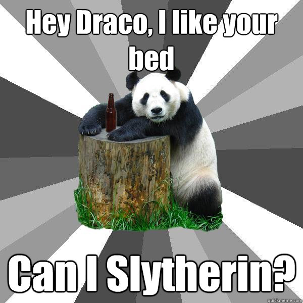Hey Draco, I like your bed Can I Slytherin?  Pickup-Line Panda