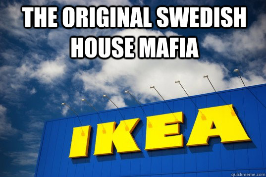 the original swedish house mafia  IKEA