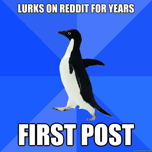 Lurks on Reddit for years first post  Socially Awkward Penguin
