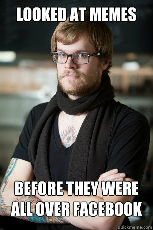 Looked at memes Before they were all over facebook  Hipster Barista