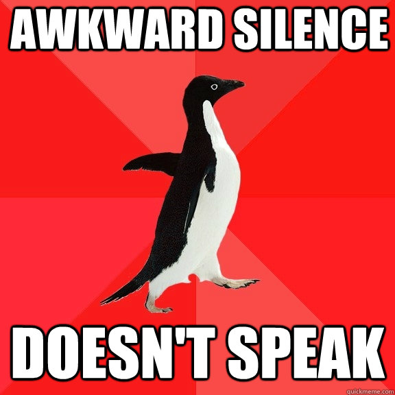 awkward silence doesn't speak - awkward silence doesn't speak  Socially Awesome Penguin