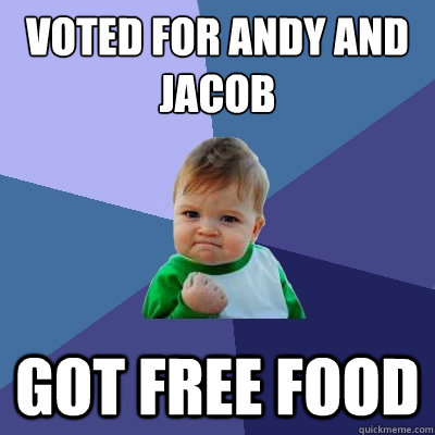 Voted for Andy and Jacob Got free food  Success Kid
