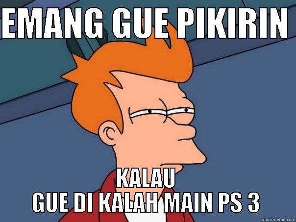 EMANG GUE PIKIRIN  KALAU GUE DI KALAH MAIN PS 3 Futurama Fry