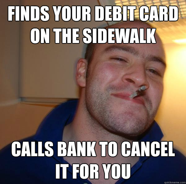 FINDS your debit card on the sidewalk calls bank to cancel it for you - FINDS your debit card on the sidewalk calls bank to cancel it for you  Misc