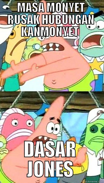 MASA MONYET RUSAK HUBUNGAN KANMONYET  DASAR JONES Push it somewhere else Patrick