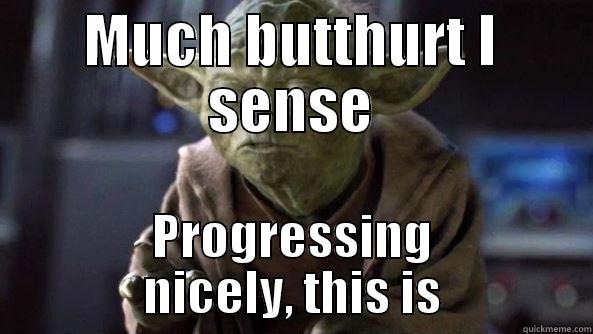 butthurt Yoda - MUCH BUTTHURT I SENSE PROGRESSING NICELY, THIS IS True dat, Yoda.