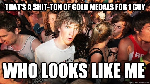 THAT'S A SHIT-TON OF GOLD MEDALS FOR 1 GUY WHO LOOKS LIKE ME  Sudden Clarity Clarence