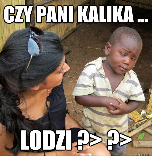 CZy pani kalika ... Lodzi ?> ?>  Skeptical Third World Kid