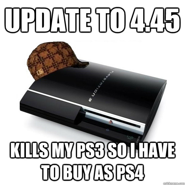 UPDATE TO 4.45 KILLS MY PS3 SO I HAVE TO BUY AS PS4  