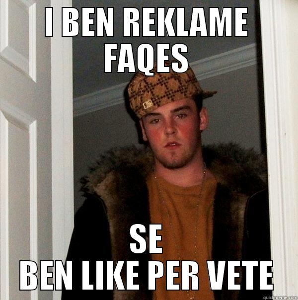 I BEN REKLAME FAQES SE BEN LIKE PER VETE Scumbag Steve