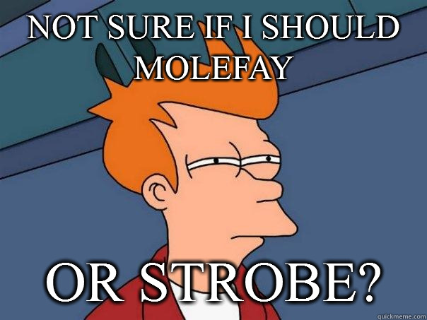 Not sure if I should Molefay Or Strobe?  Futurama Fry