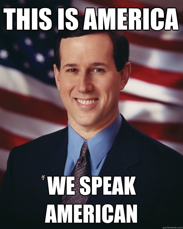 This is America we speak american  Rick Santorum