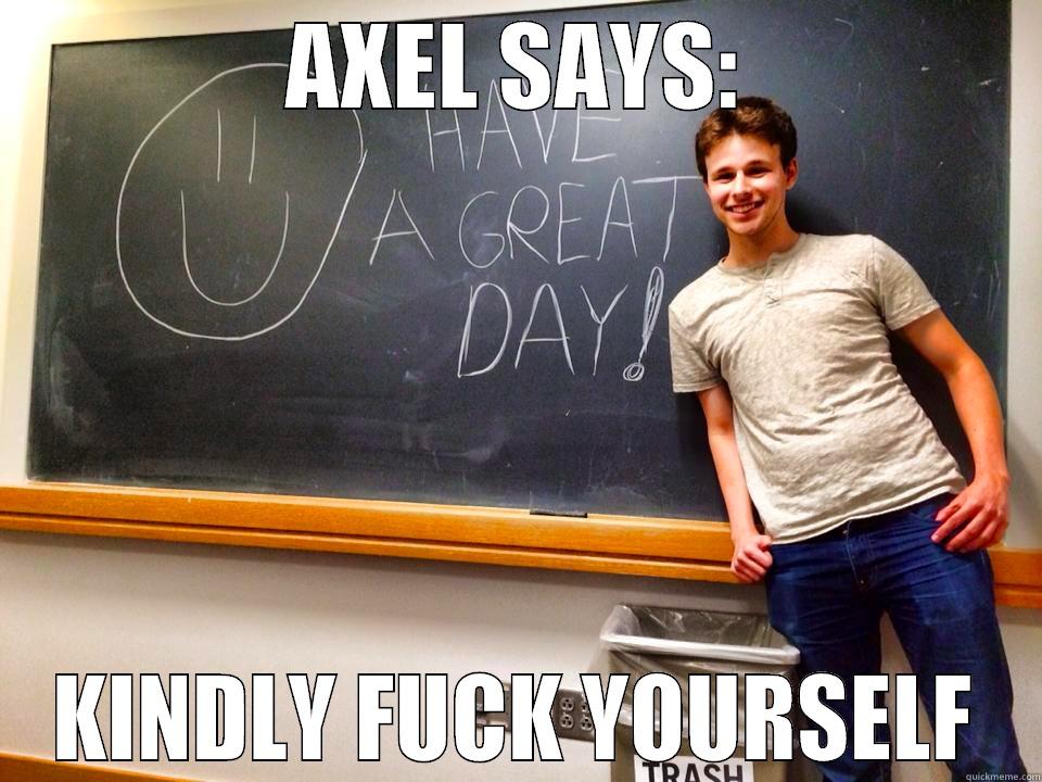 Aggressive Axel - AXEL SAYS: KINDLY FUCK YOURSELF Misc
