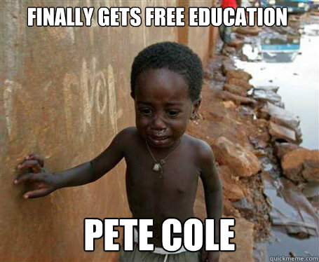 finally gets free education pete cole  Third World Problems