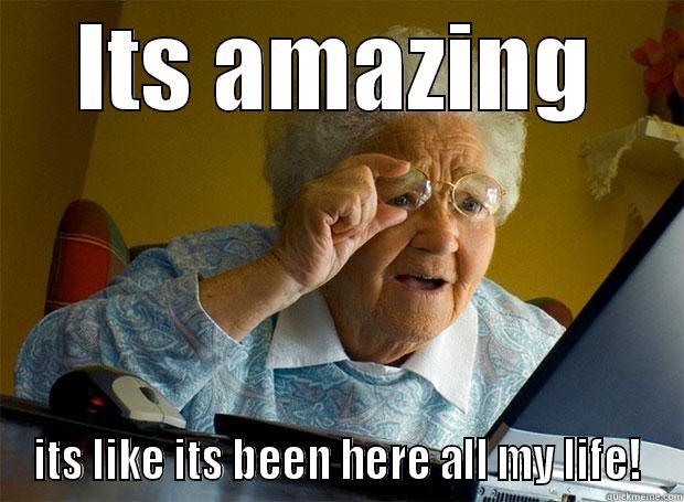 ITS AMAZING ITS LIKE ITS BEEN HERE ALL MY LIFE! Grandma finds the Internet