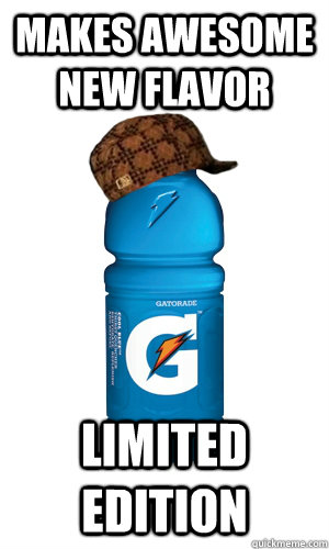 Makes awesome new flavor  limited edition - Makes awesome new flavor  limited edition  scumbag gatorade