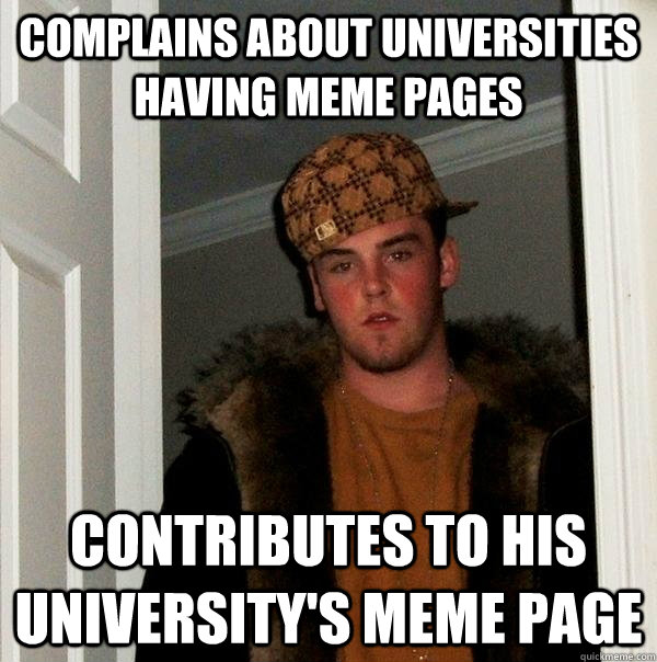 complains about universities having meme pages contributes to his university's meme page  Scumbag Steve