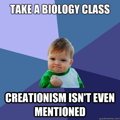 Take a biology class creationism isn't even mentioned  Success Kid