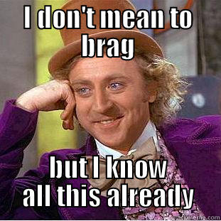 I DON'T MEAN TO BRAG BUT I KNOW ALL THIS ALREADY Condescending Wonka