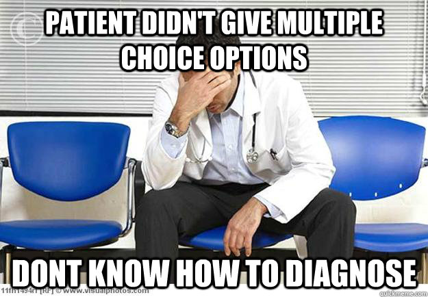 Patient Didn't give multiple choice options dont know how to diagnose  