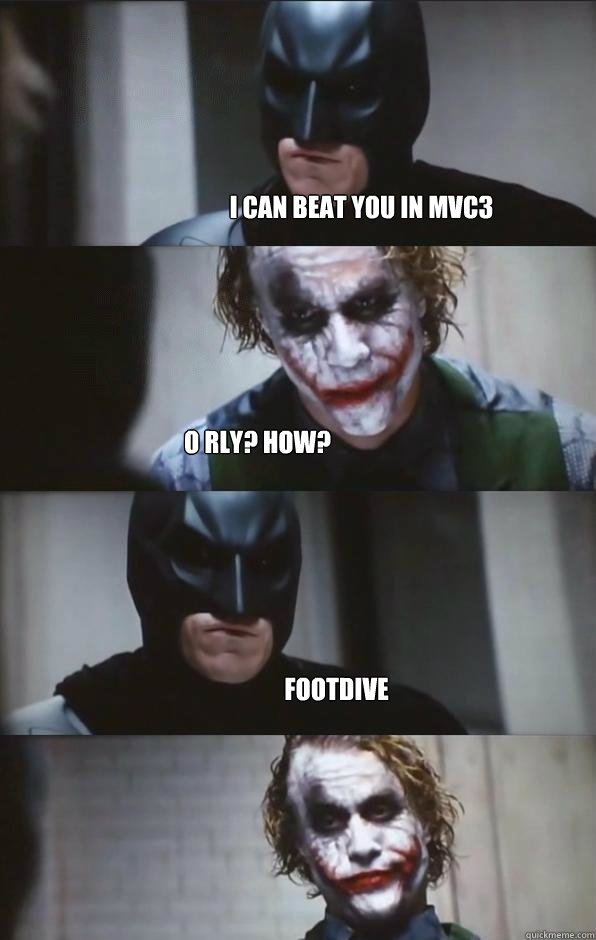 I can beat you in mvc3 O rly? how? footdive  Batman Panel