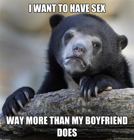 I want to have sex way more than my boyfriend does  