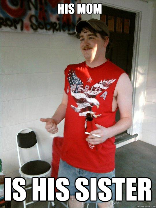 His mom is his sister  Redneck Randal