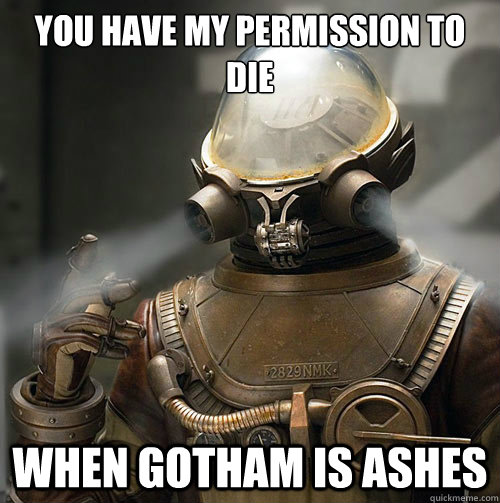 you have my permission to die when gotham is ashes - you have my permission to die when gotham is ashes  Yohan Bane