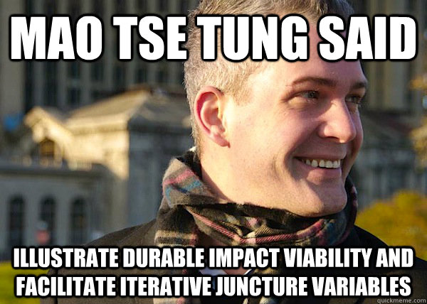 mao tse tung said illustrate durable impact viability and facilitate iterative juncture variables  White Entrepreneurial Guy