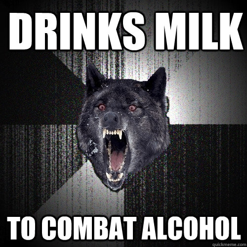 Drinks milk to combat alcohol  Insanity Wolf