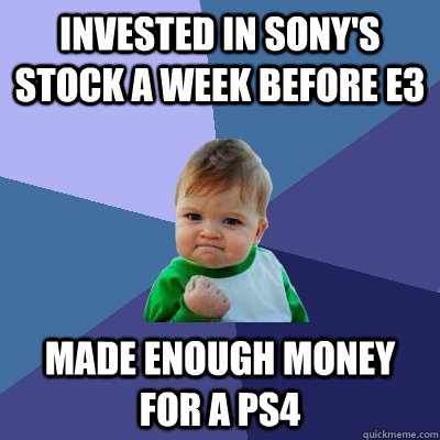 Invested in Sony's Stock a week before E3 Made enough money for a PS4 - Invested in Sony's Stock a week before E3 Made enough money for a PS4  Success Kid